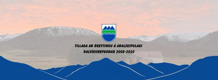 Tillaga að breytingu á Aðalskipulagi Dalvíkurbyggðar 2008-2020 og breytingu á deiliskipulagi íbúðars…