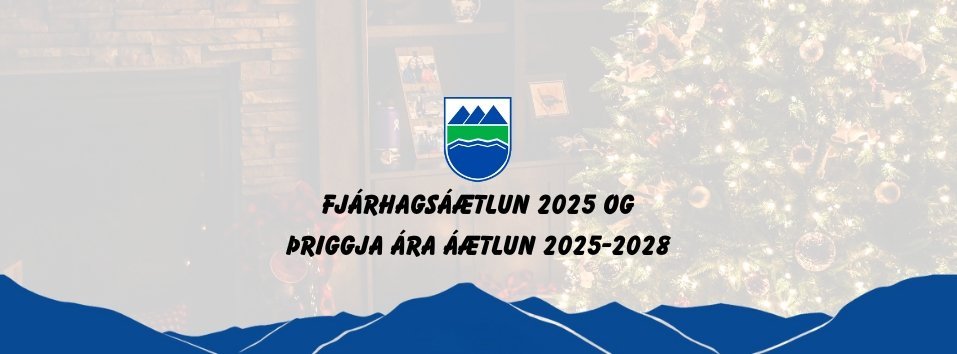 Fjárhagsáætlun Dalvíkurbyggðar fyrir árið 2025 og þriggja ára áætlun fyrir árin 2025-2028