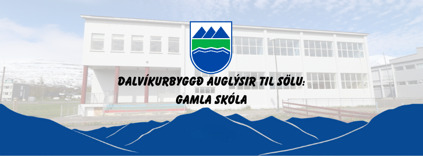 Dalvíkurbyggð auglýsir til sölu Gamla skóla.
