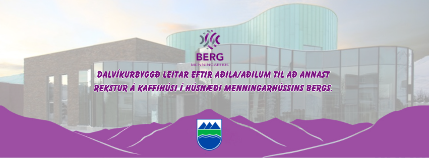 Dalvíkurbyggð leitar eftir aðila/aðilum til að annast rekstur á kaffihúsi í húsnæði Menningarhússins…