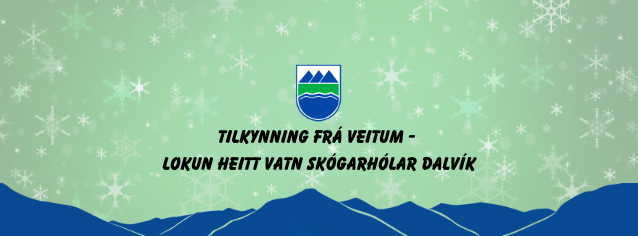 Tilkynning frá Veitum-Skógarhólar Dalvík