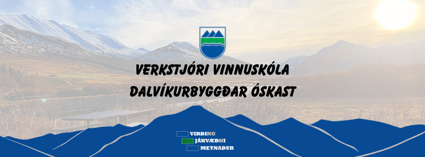 Verkstjóri vinnuskóla Dalvíkurbyggðar óskast.