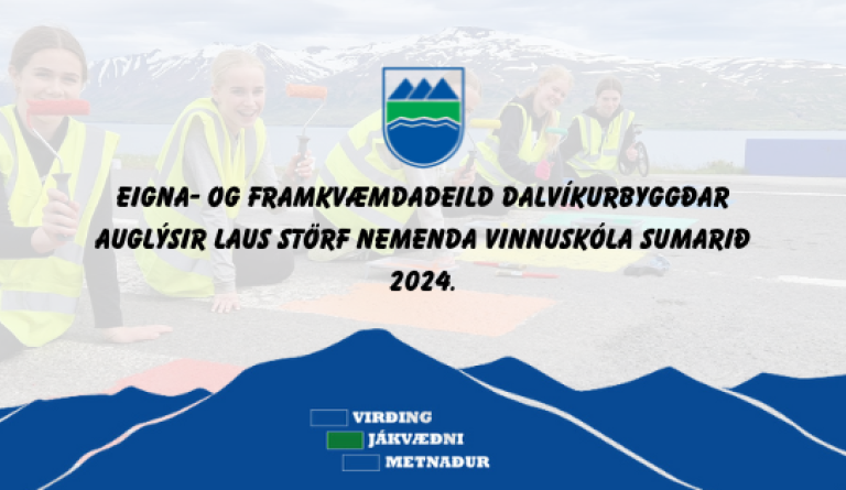 Eigna- og framkvæmdadeild Dalvíkurbyggðar auglýsir laus störf nemenda Vinnuskóla sumarið 2024.