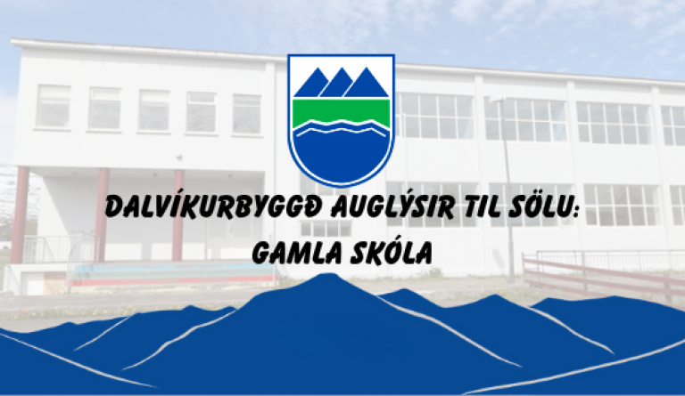 Dalvíkurbyggð auglýsir til sölu Gamla skóla.