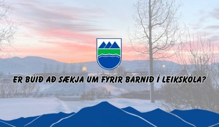 Er búð að sækja um fyrir barnið í leikskóla?