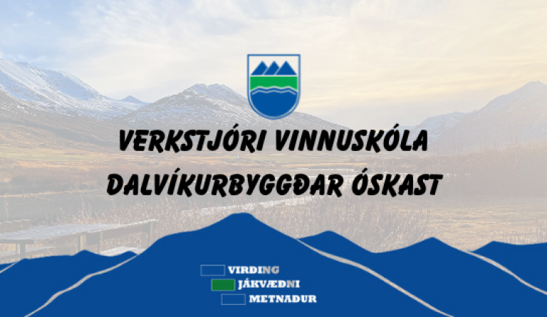 Verkstjóri vinnuskóla Dalvíkurbyggðar óskast.